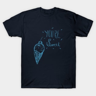 You're Sweet T-Shirt